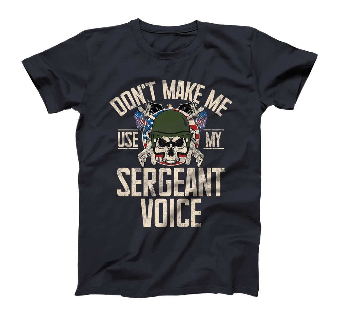 Don't Make Me Use My Sergeant Voice Veteran Premium T-Shirt