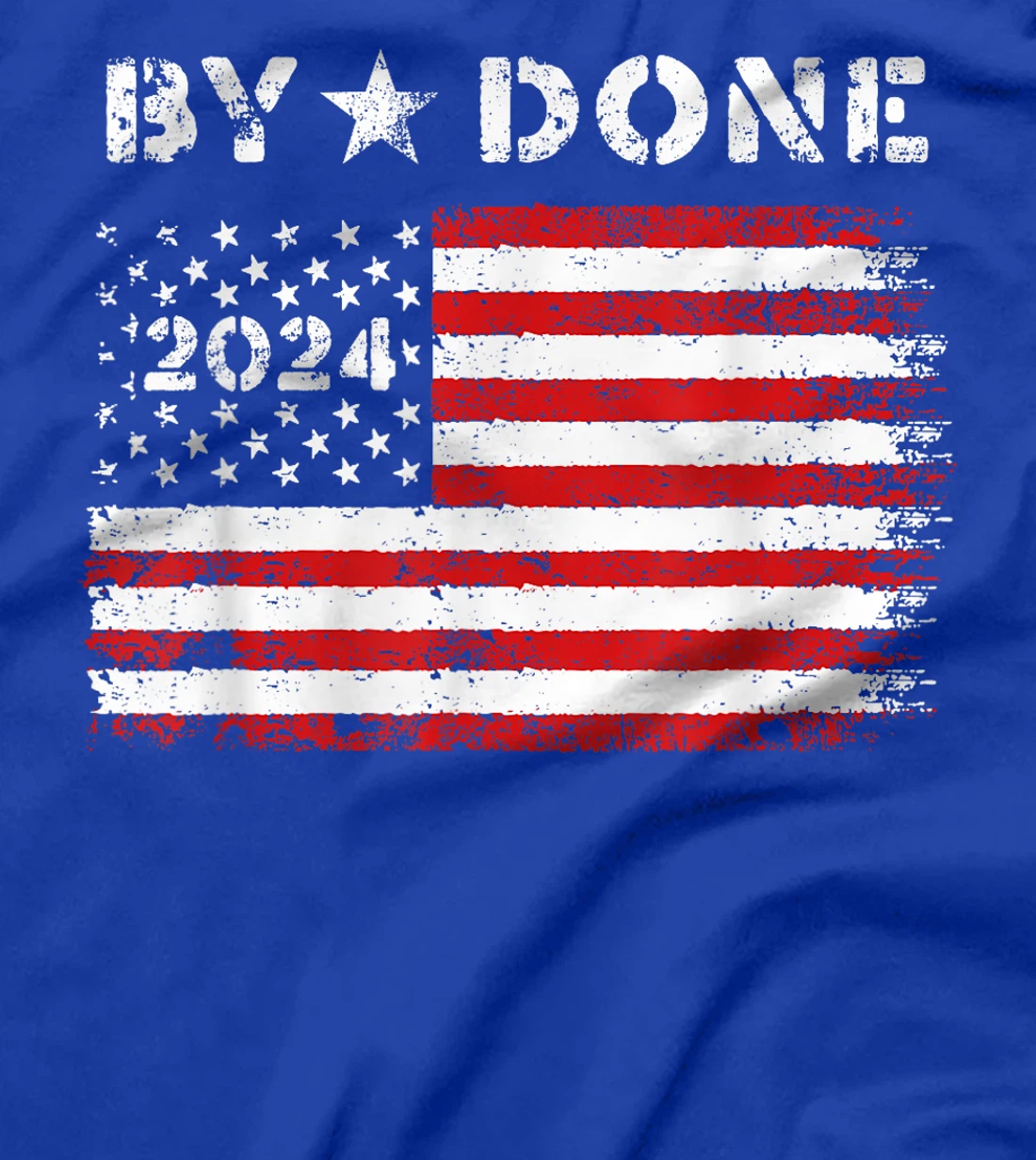Bye Done 2024 Trump Flag Funny Political President Election T-Shirt