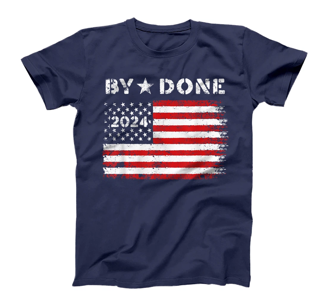Bye Done 2024 Trump Flag Funny Political President Election T-Shirt