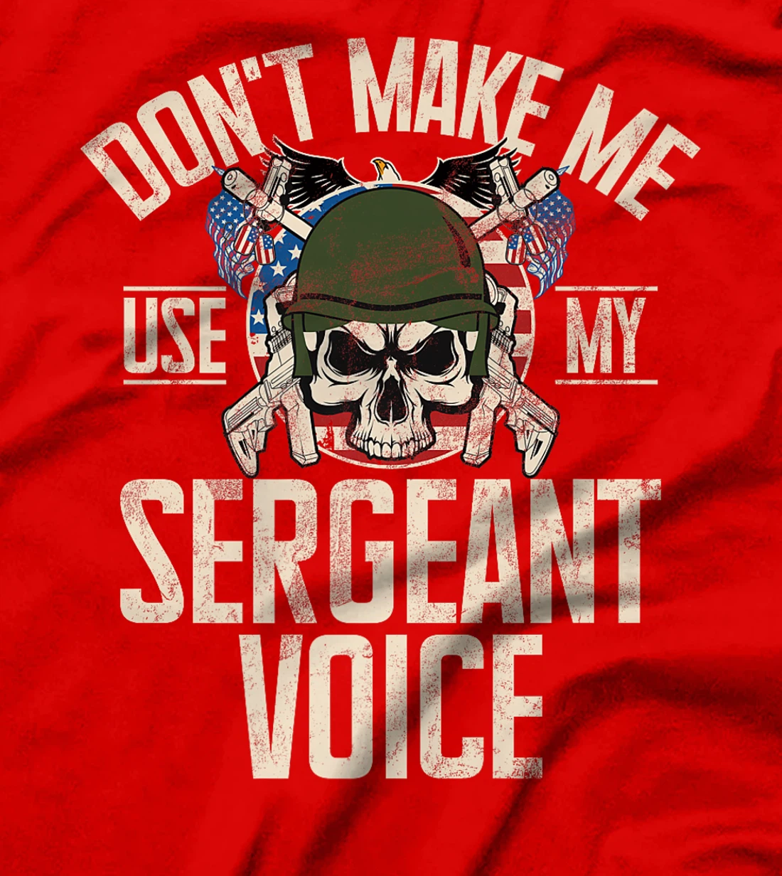 Don't Make Me Use My Sergeant Voice Veteran Premium T-Shirt