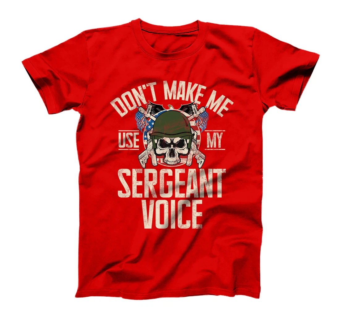 Don't Make Me Use My Sergeant Voice Veteran Premium T-Shirt