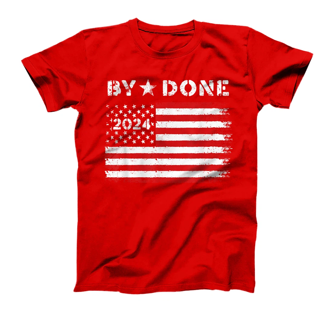 Bye Done 2024 Trump Flag Funny Political President Election T-Shirt