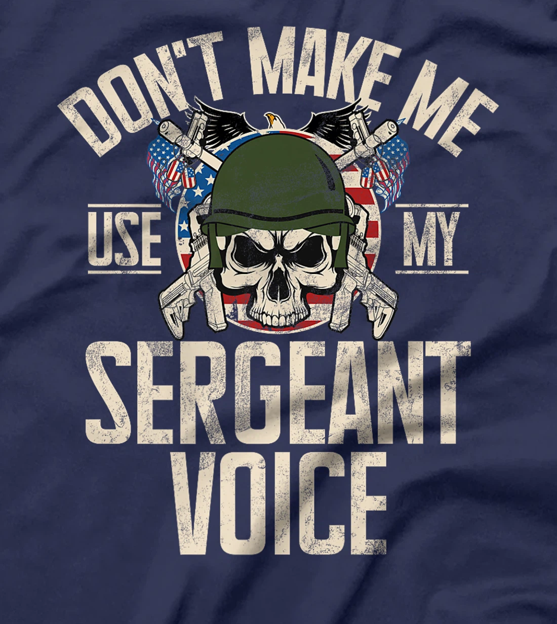 Don't Make Me Use My Sergeant Voice Veteran Premium T-Shirt