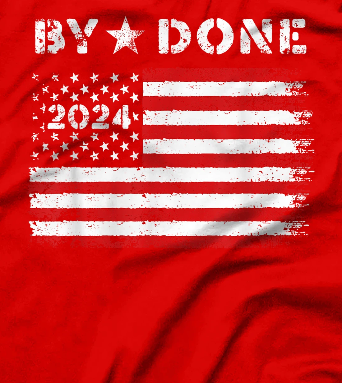 Bye Done 2024 Trump Flag Funny Political President Election T-Shirt