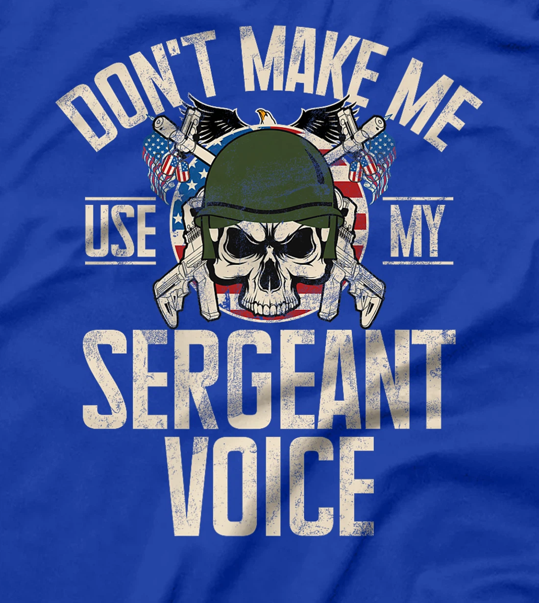 Don't Make Me Use My Sergeant Voice Veteran Premium T-Shirt
