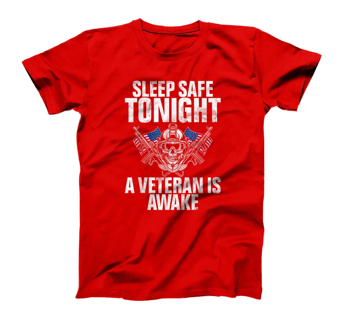 Sleep Safe Tonight a Veteran Is Awake Veteran T-Shirt