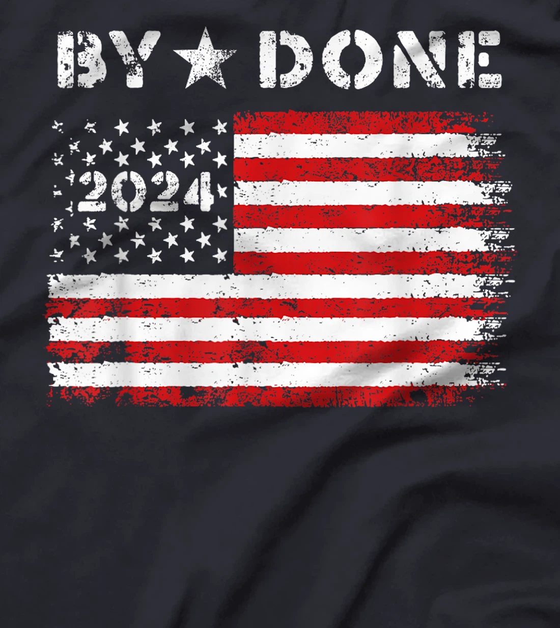 Bye Done 2024 Trump Flag Funny Political President Election T-Shirt