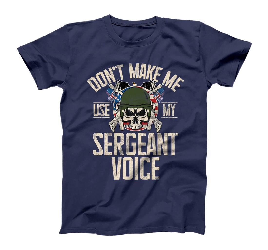 Don't Make Me Use My Sergeant Voice Veteran Premium T-Shirt