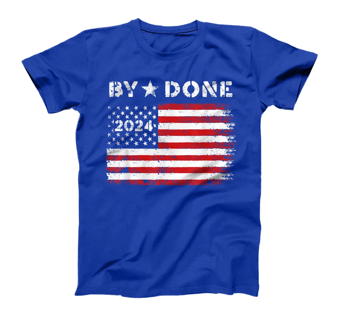 Bye Done 2024 Trump Flag Funny Political President Election T-Shirt