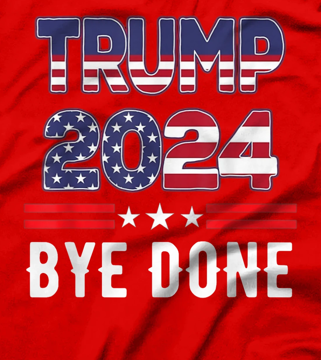 Bye-Done. Funny Political Election Trump 2024 T-Shirt