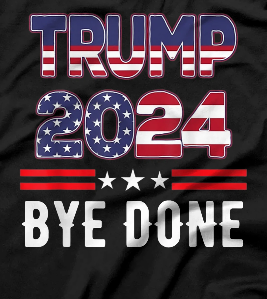 Bye-Done. Funny Political Election Trump 2024 T-Shirt