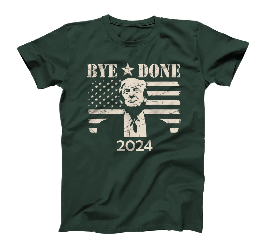 Bye Done Funny Political Election Trump 2024 T-Shirt