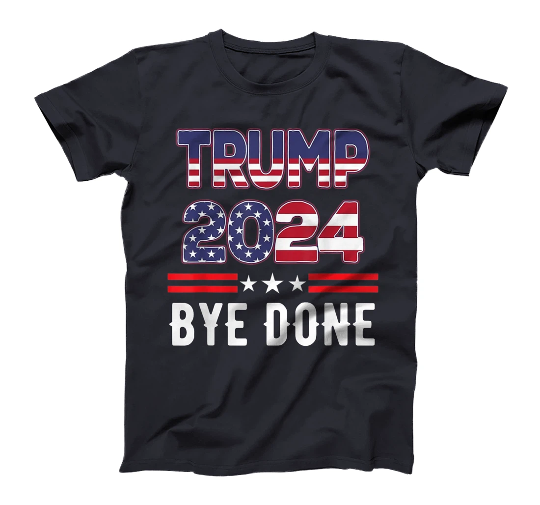 Bye-Done. Funny Political Election Trump 2024 T-Shirt