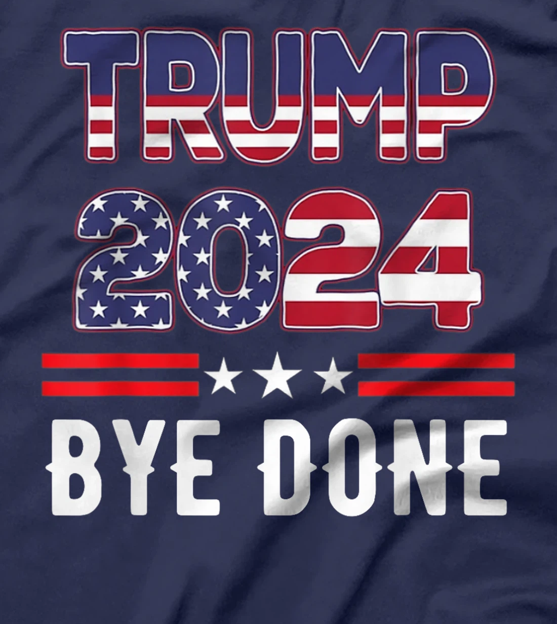 Bye-Done. Funny Political Election Trump 2024 T-Shirt