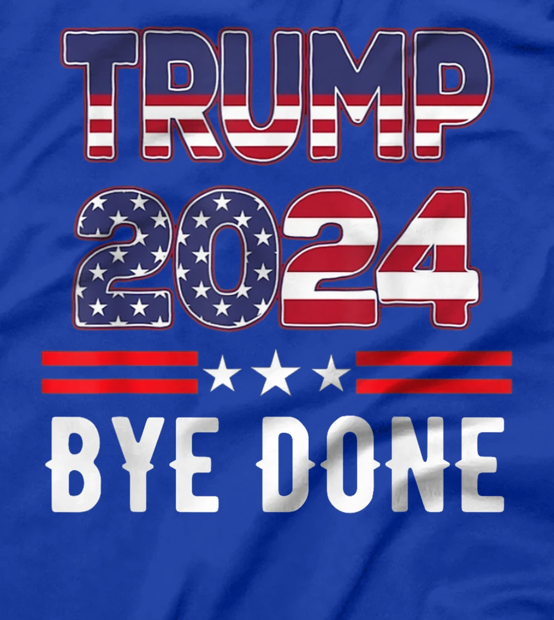 Bye-Done. Funny Political Election Trump 2024 T-Shirt