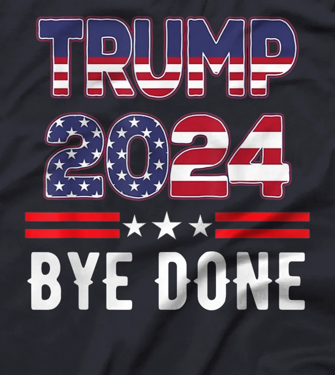 Bye-Done. Funny Political Election Trump 2024 T-Shirt