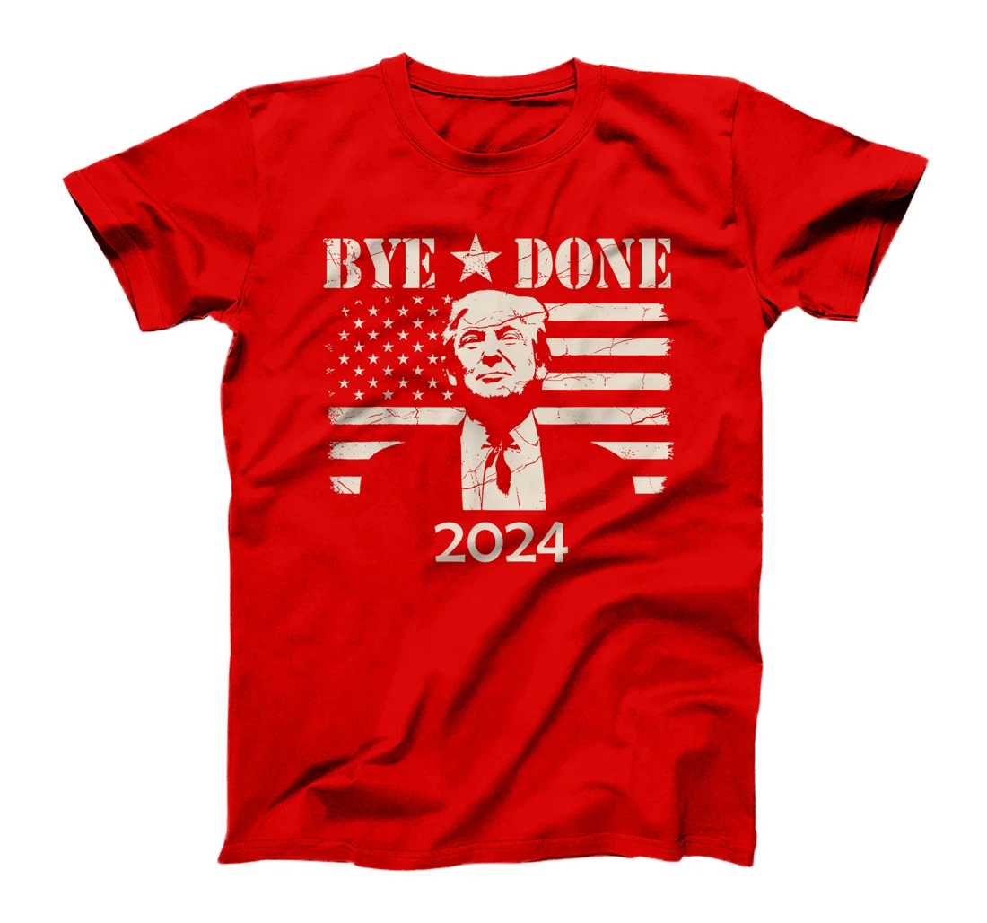 Bye Done Funny Political Election Trump 2024 T-Shirt