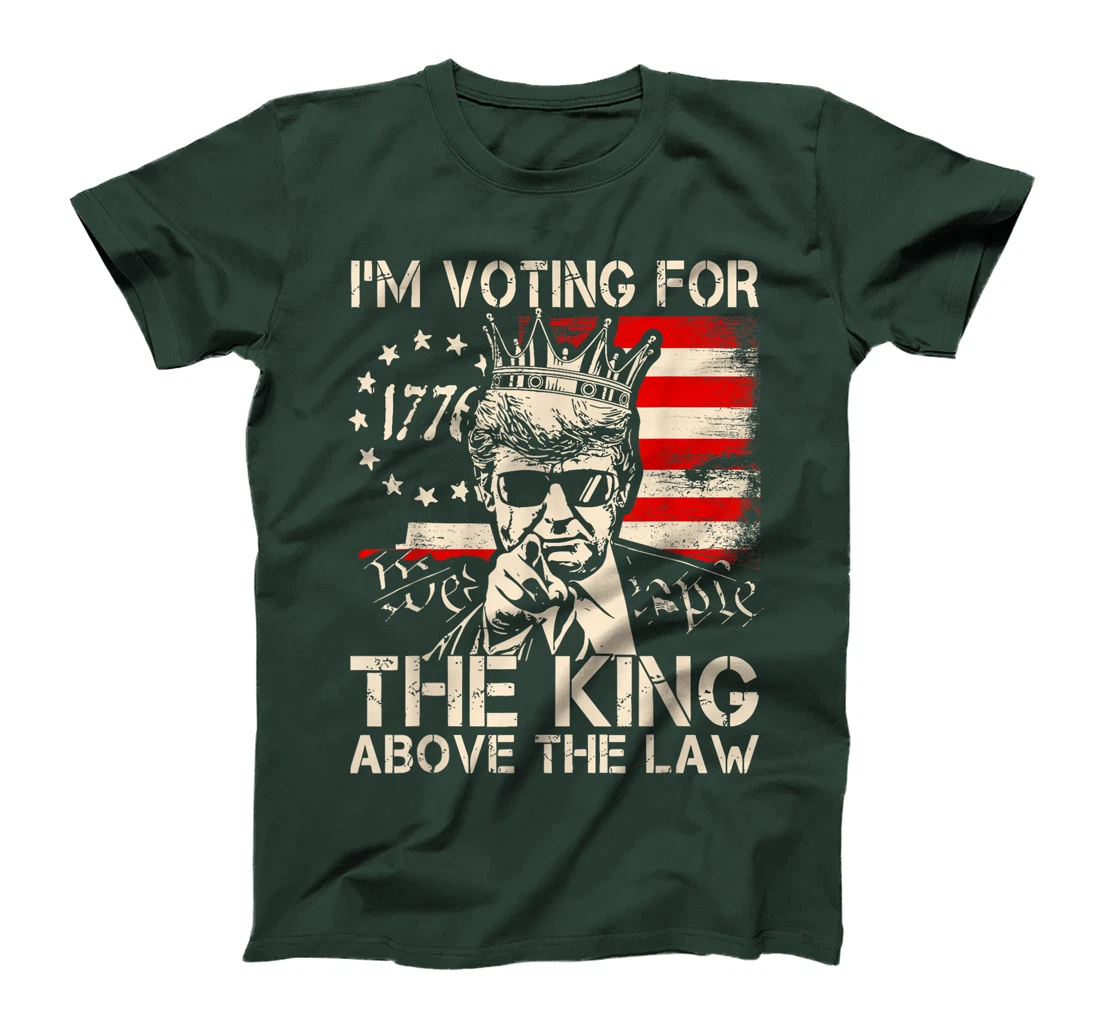 I'm Voting For The King Above The Law Trump 2024 American T-Shirt