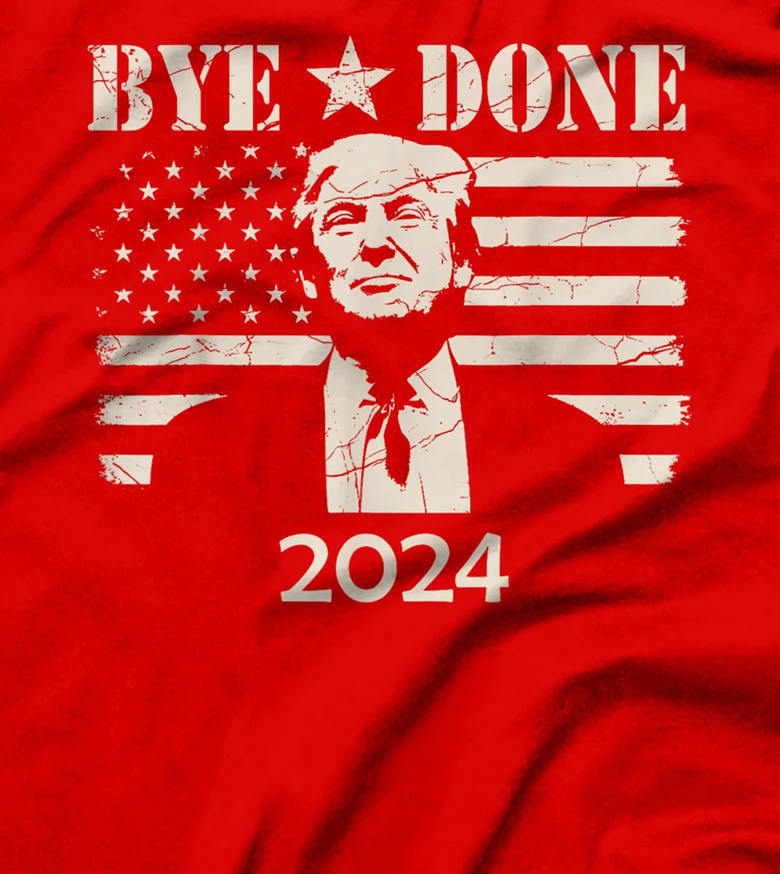 Bye Done Funny Political Election Trump 2024 T-Shirt