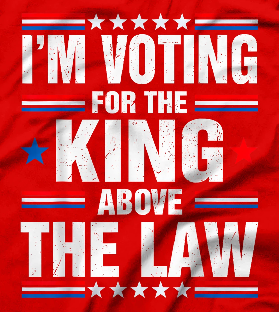I'm Voting For The King Above The Law Funny Pro Trump T-Shirt