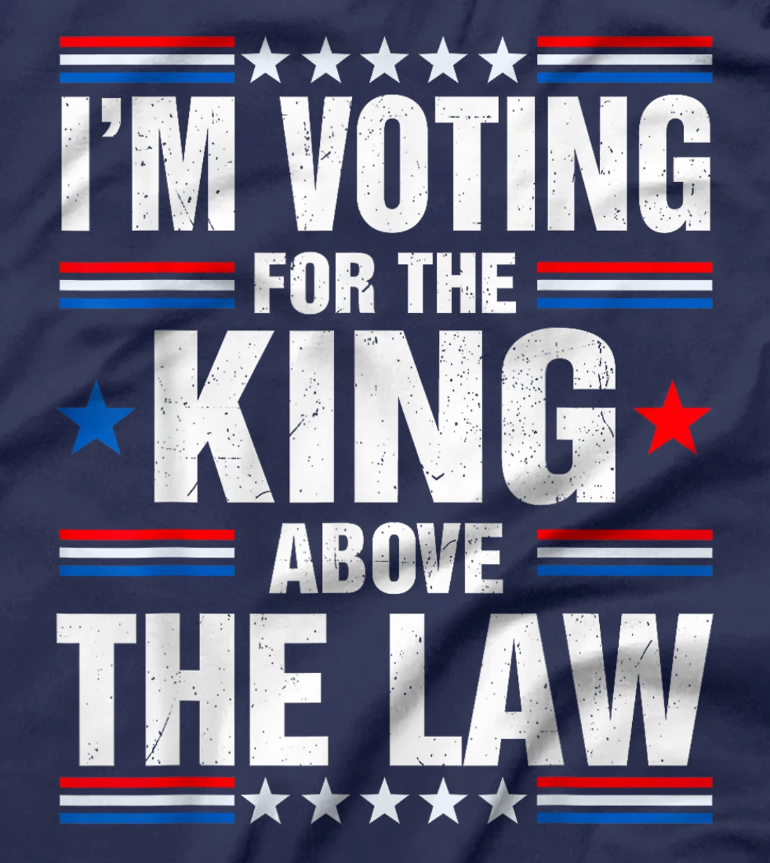 I'm Voting For The King Above The Law Funny Pro Trump T-Shirt