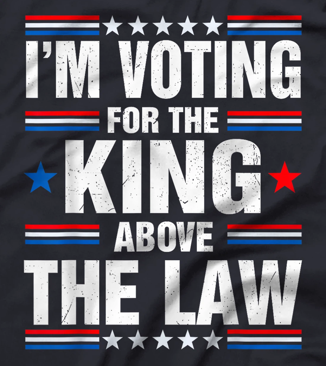 I'm Voting For The King Above The Law Funny Pro Trump T-Shirt