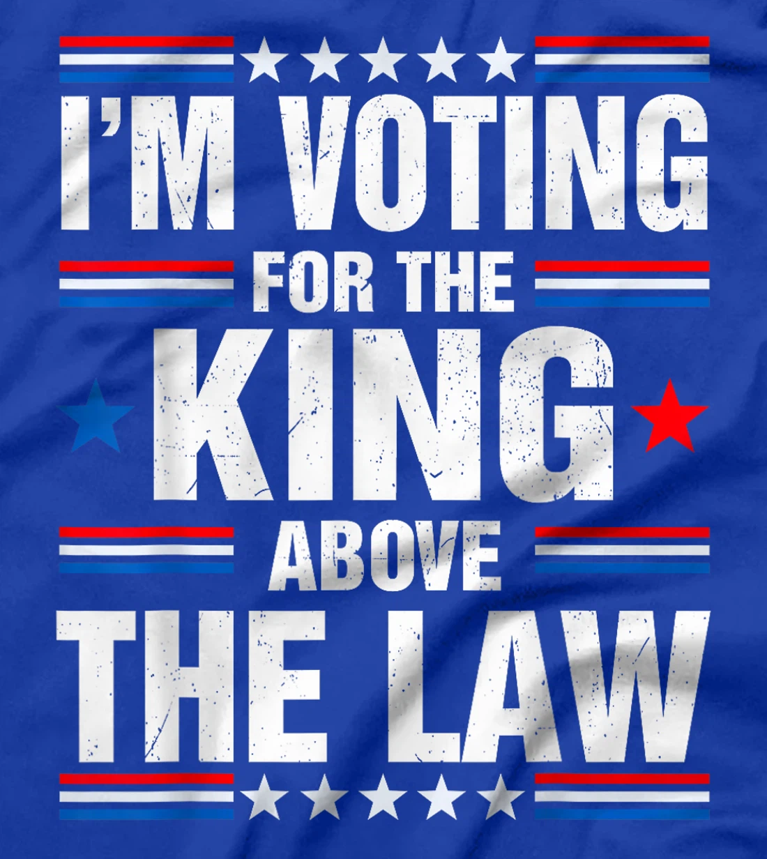 I'm Voting For The King Above The Law Funny Pro Trump T-Shirt