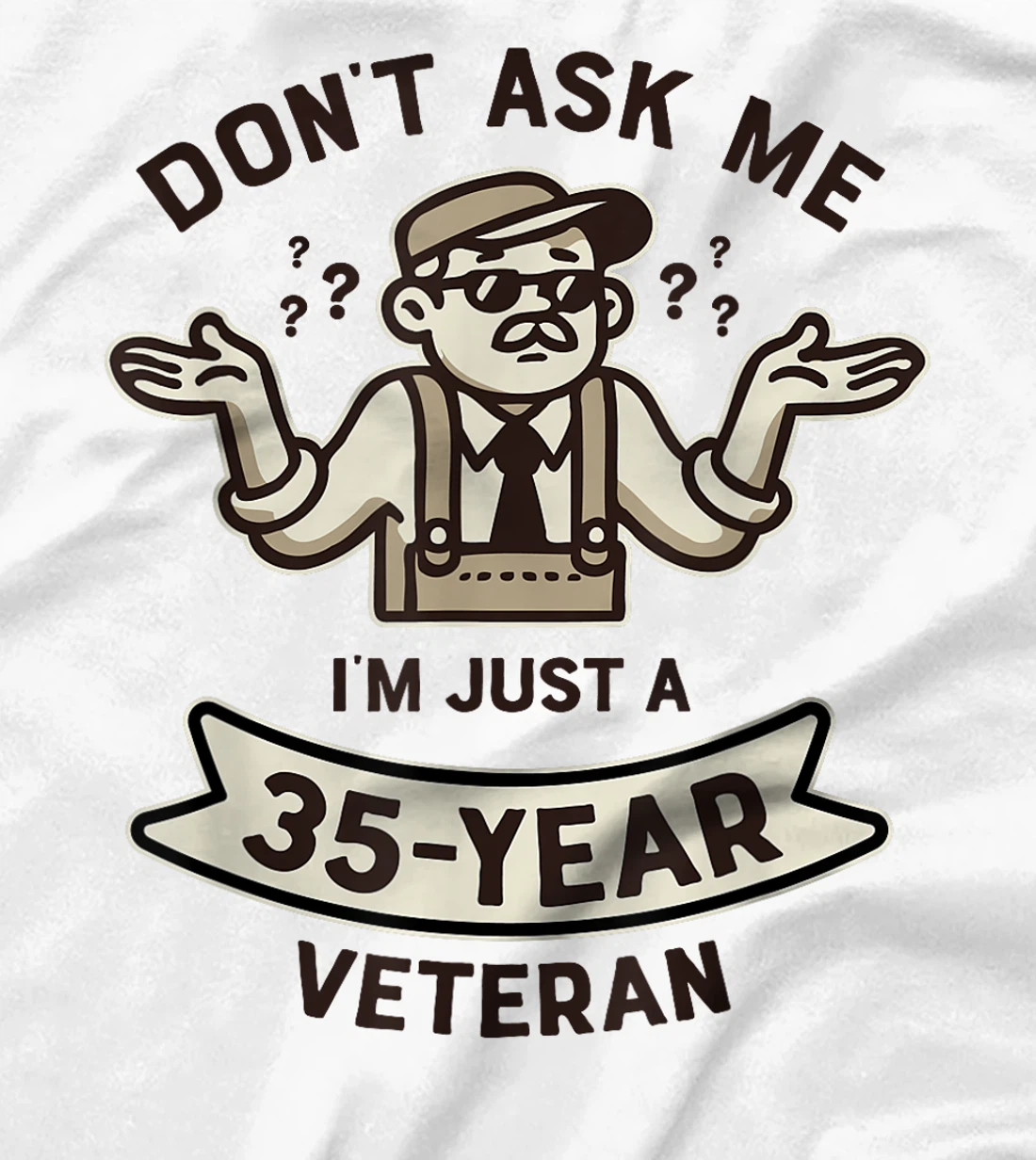 Don't ask me I'm just a 35-year Veteran Work Anniversary T-Shirt