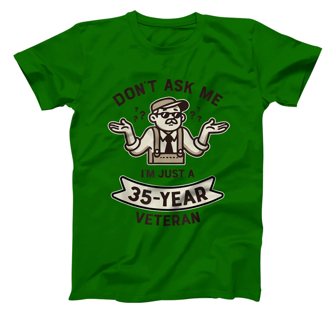 Don't ask me I'm just a 35-year Veteran Work Anniversary T-Shirt