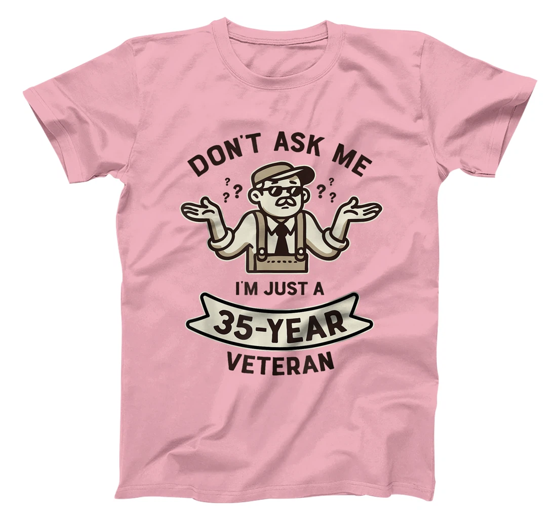 Don't ask me I'm just a 35-year Veteran Work Anniversary T-Shirt