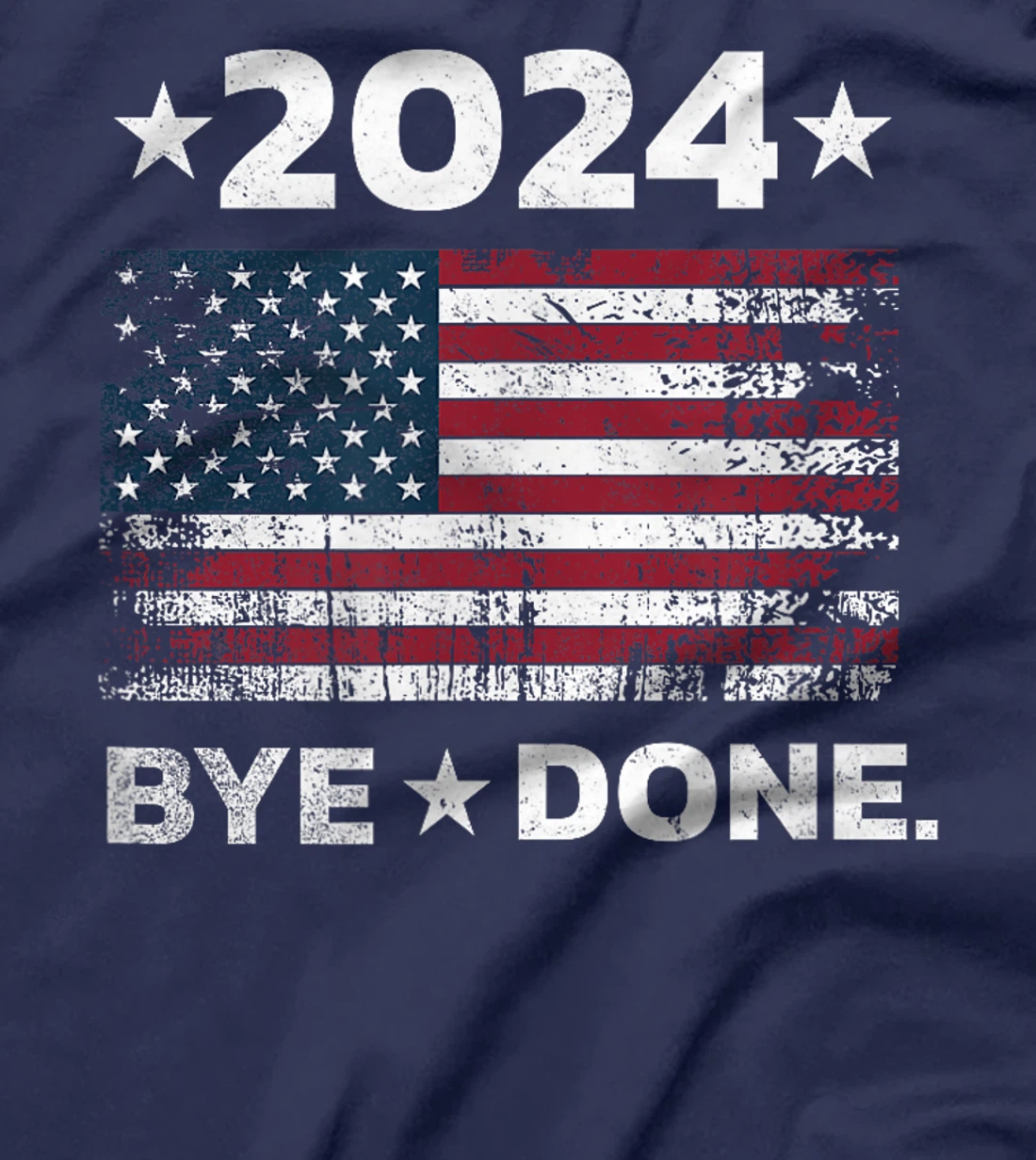 Bye-Done. Funny Political Election Trump 2024 T-Shirt