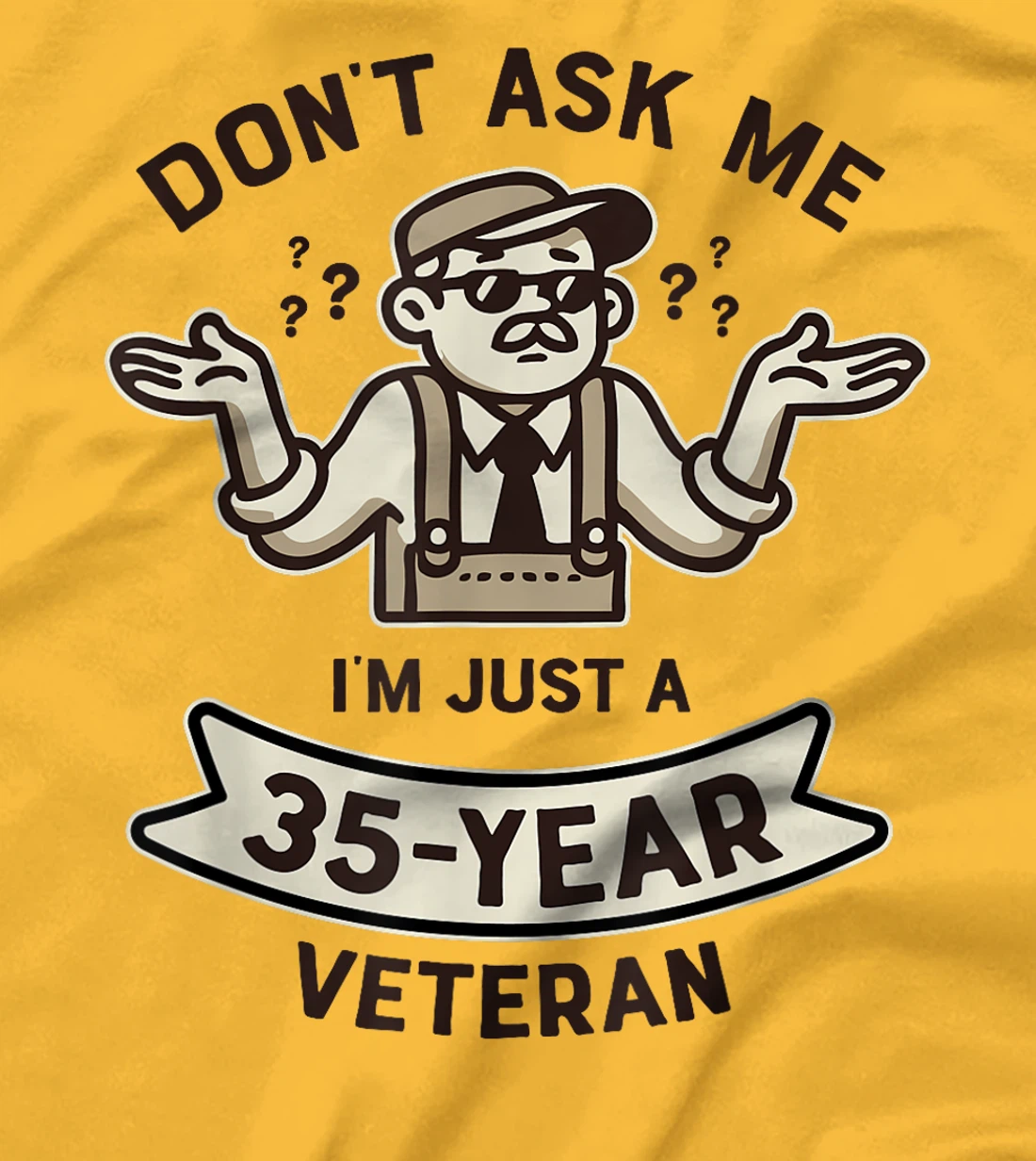 Don't ask me I'm just a 35-year Veteran Work Anniversary T-Shirt