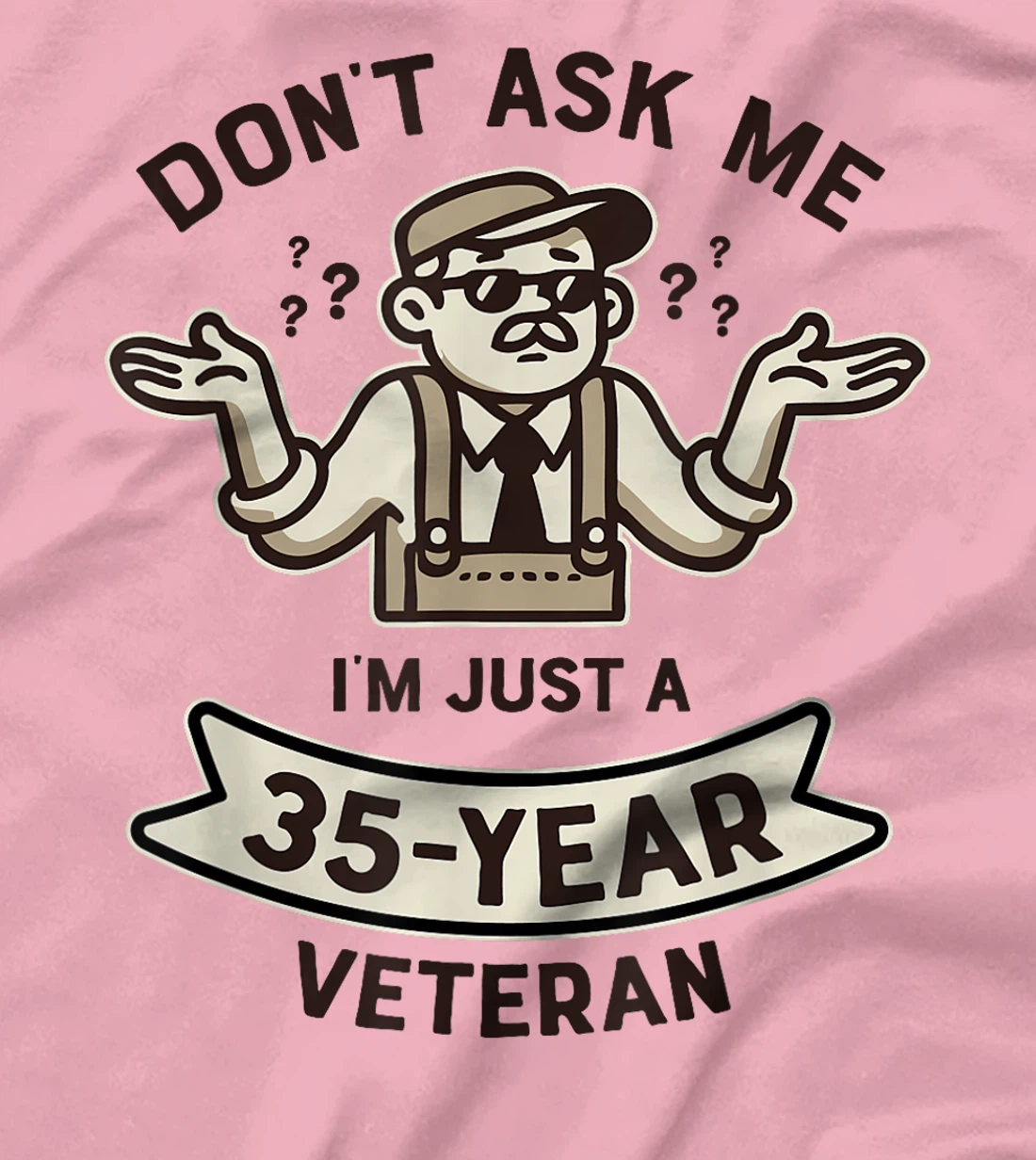 Don't ask me I'm just a 35-year Veteran Work Anniversary T-Shirt