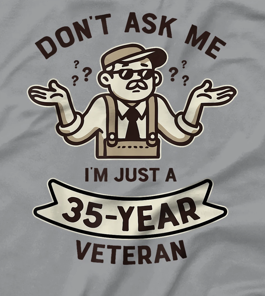 Don't ask me I'm just a 35-year Veteran Work Anniversary T-Shirt