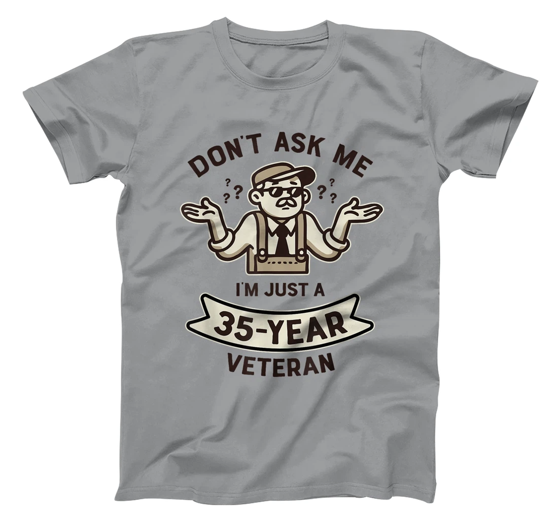 Don't ask me I'm just a 35-year Veteran Work Anniversary T-Shirt