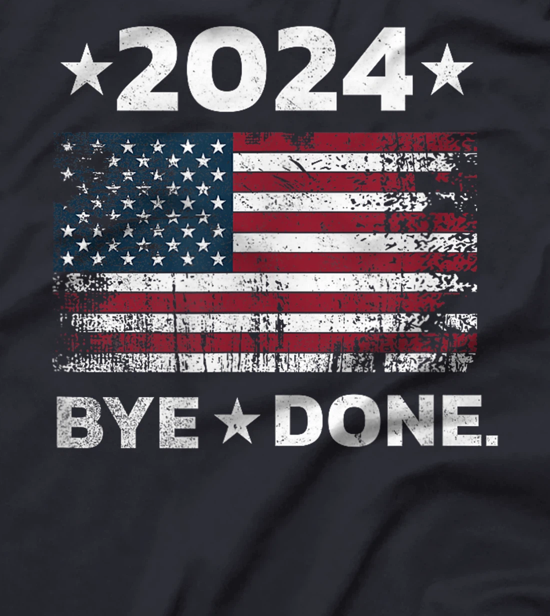 Bye-Done. Funny Political Election Trump 2024 T-Shirt