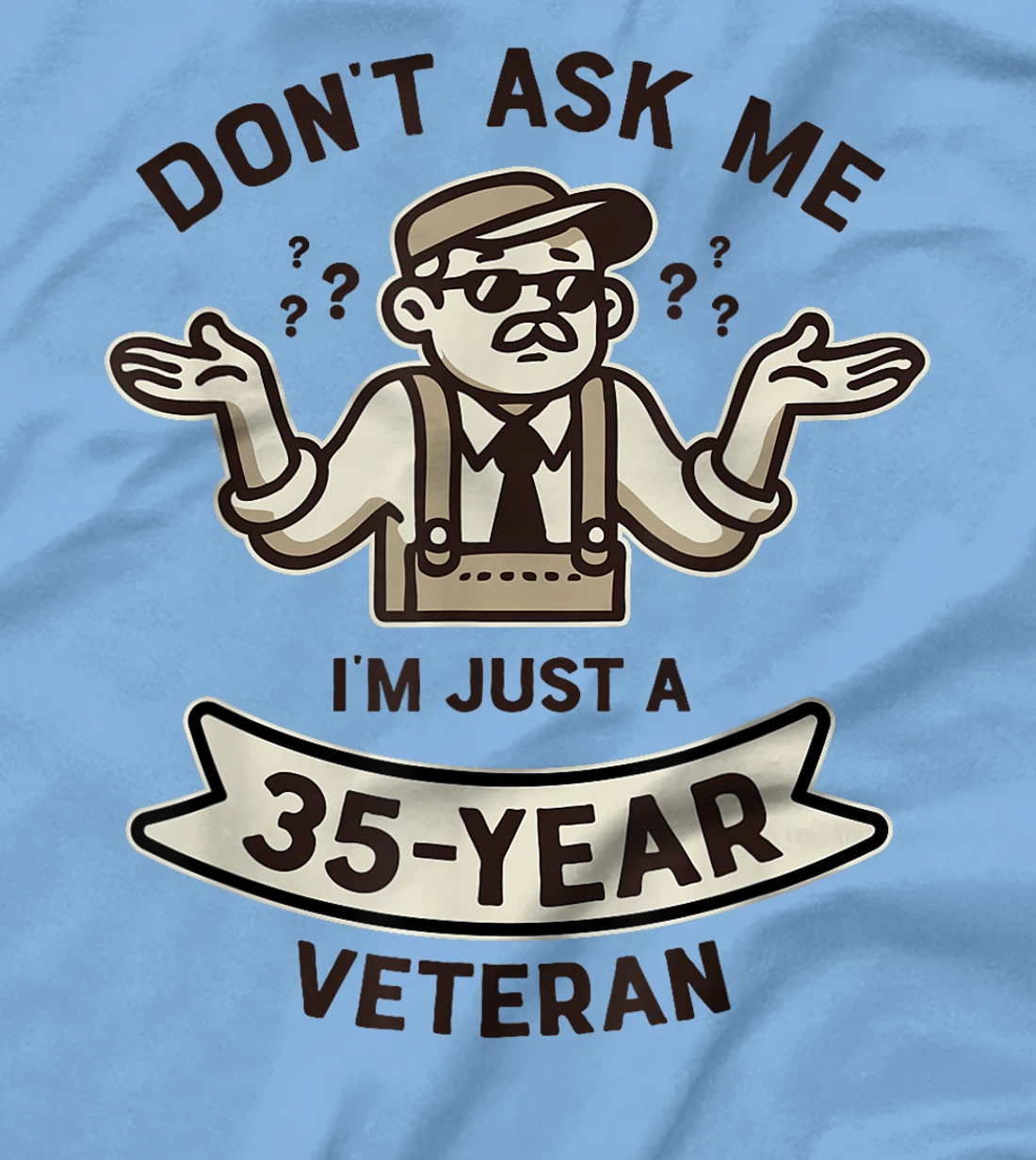 Don't ask me I'm just a 35-year Veteran Work Anniversary T-Shirt