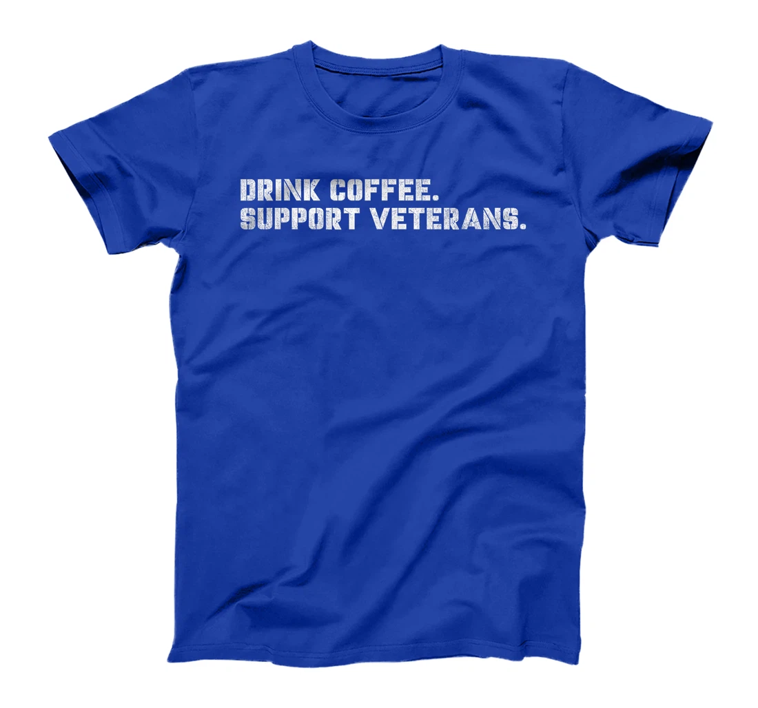 Drink Coffee Support Veterans Veteran-Owned Businesses T-Shirt