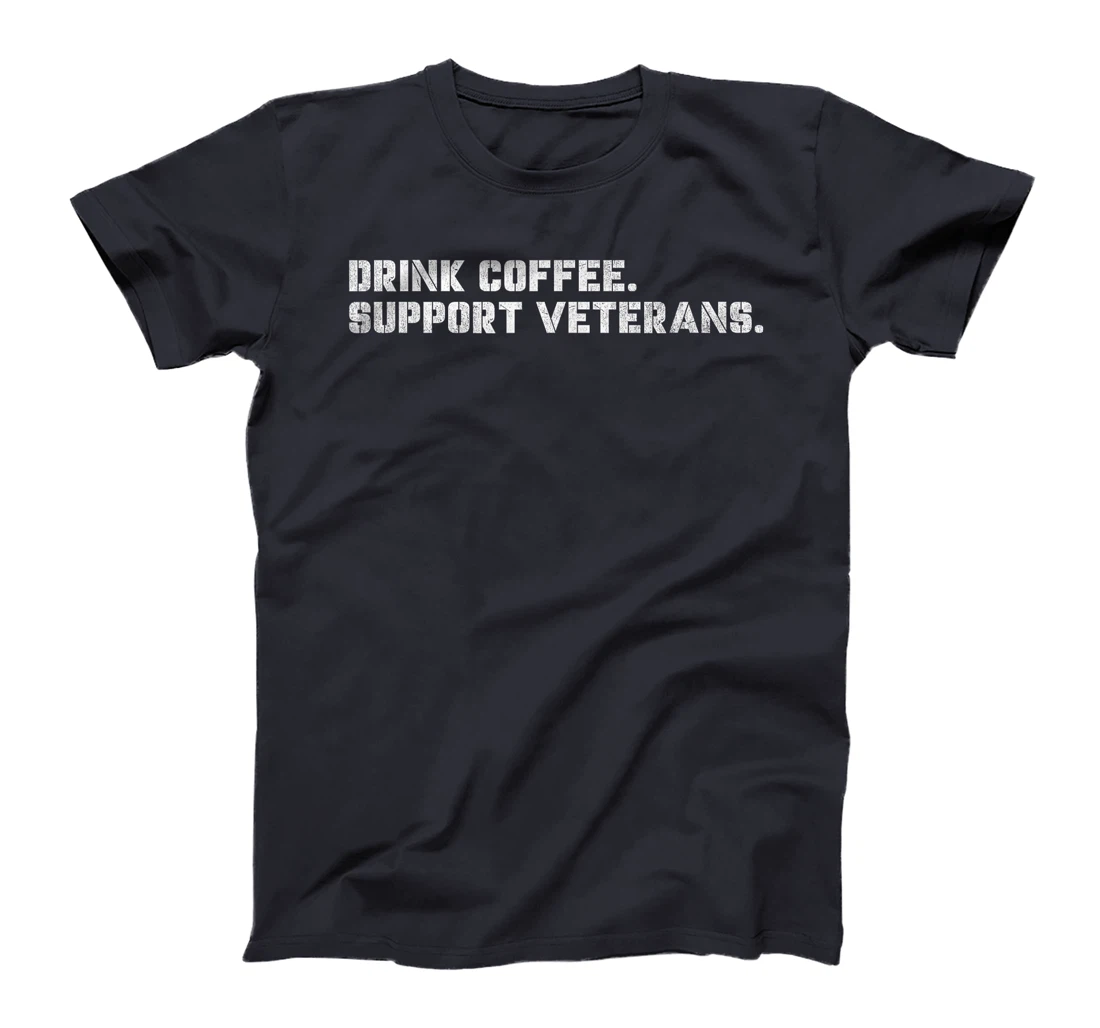 Drink Coffee Support Veterans Veteran-Owned Businesses T-Shirt