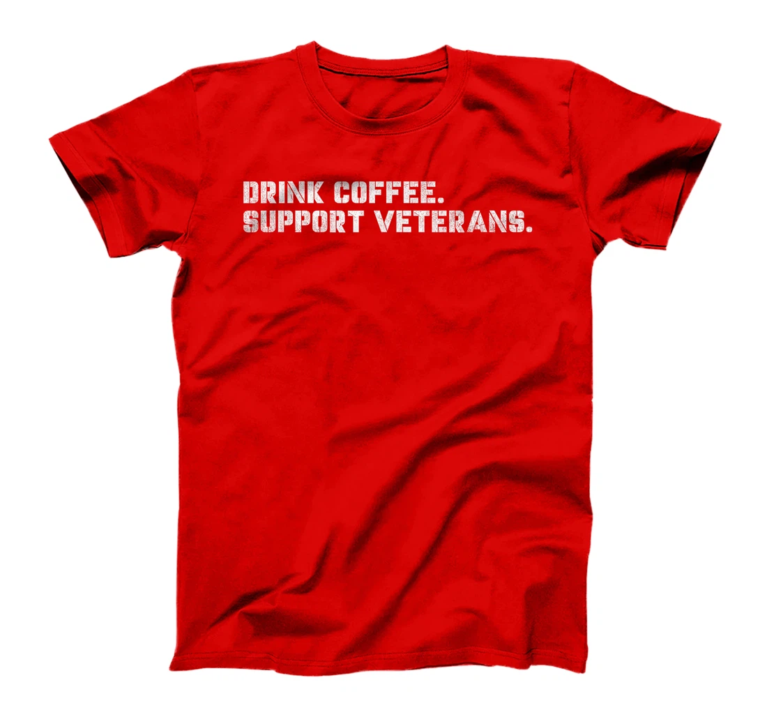 Drink Coffee Support Veterans Veteran-Owned Businesses T-Shirt