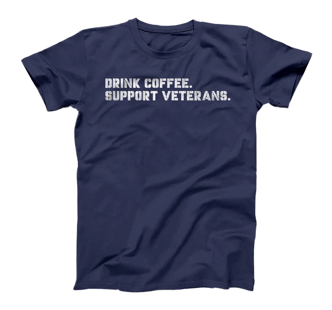 Drink Coffee Support Veterans Veteran-Owned Businesses T-Shirt