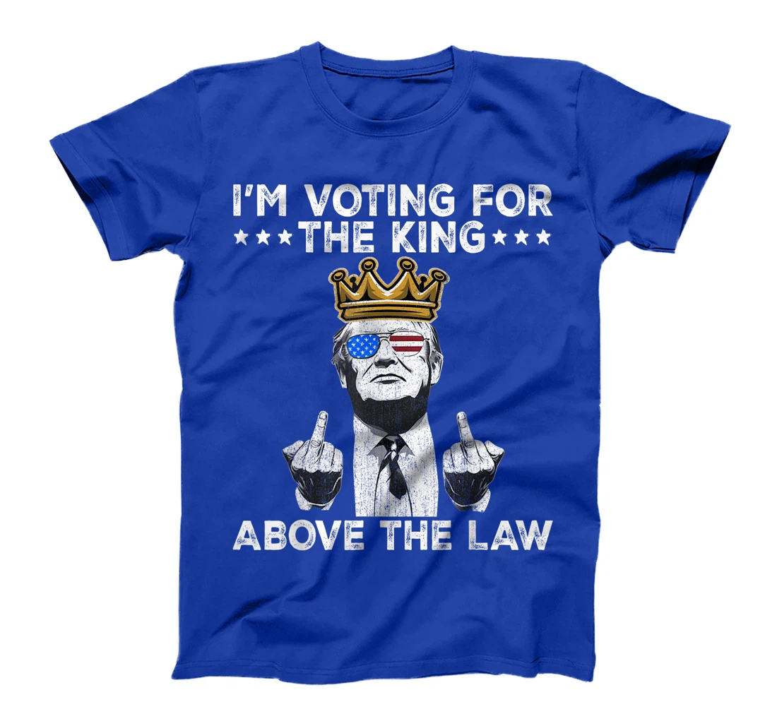 I'm Voting For The King Above The Law Funny Trump Immunity T-Shirt