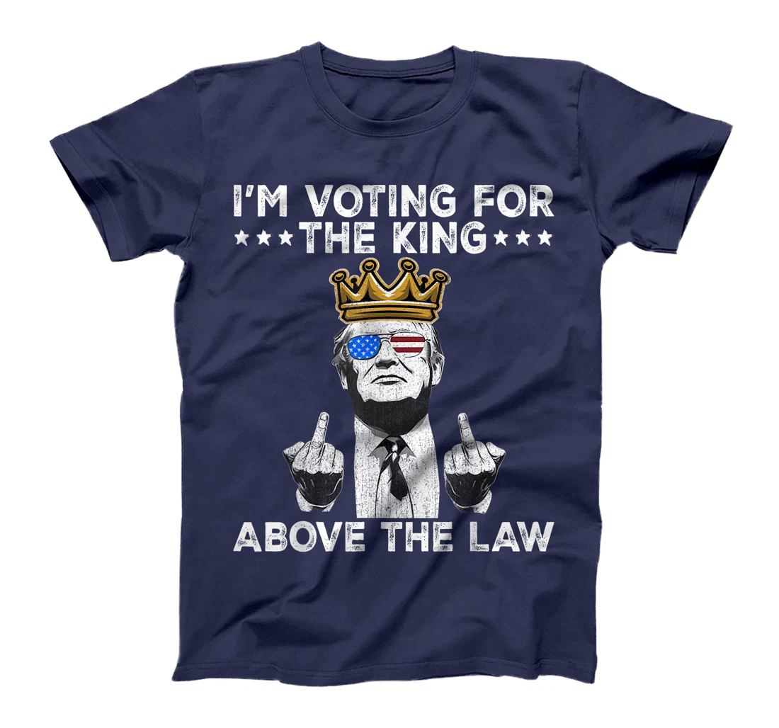 I'm Voting For The King Above The Law Funny Trump Immunity T-Shirt