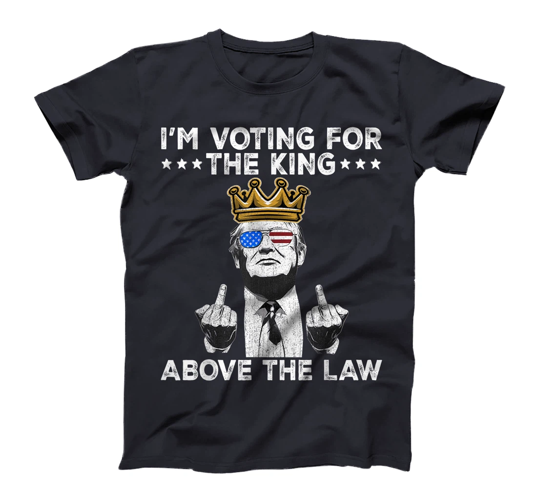I'm Voting For The King Above The Law Funny Trump Immunity T-Shirt