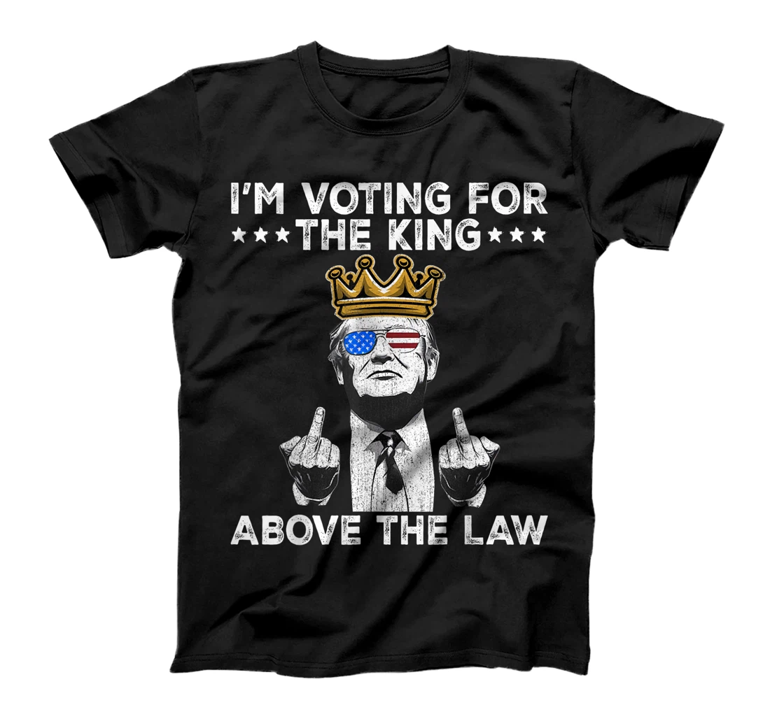 I'm Voting For The King Above The Law Funny Trump Immunity T-Shirt