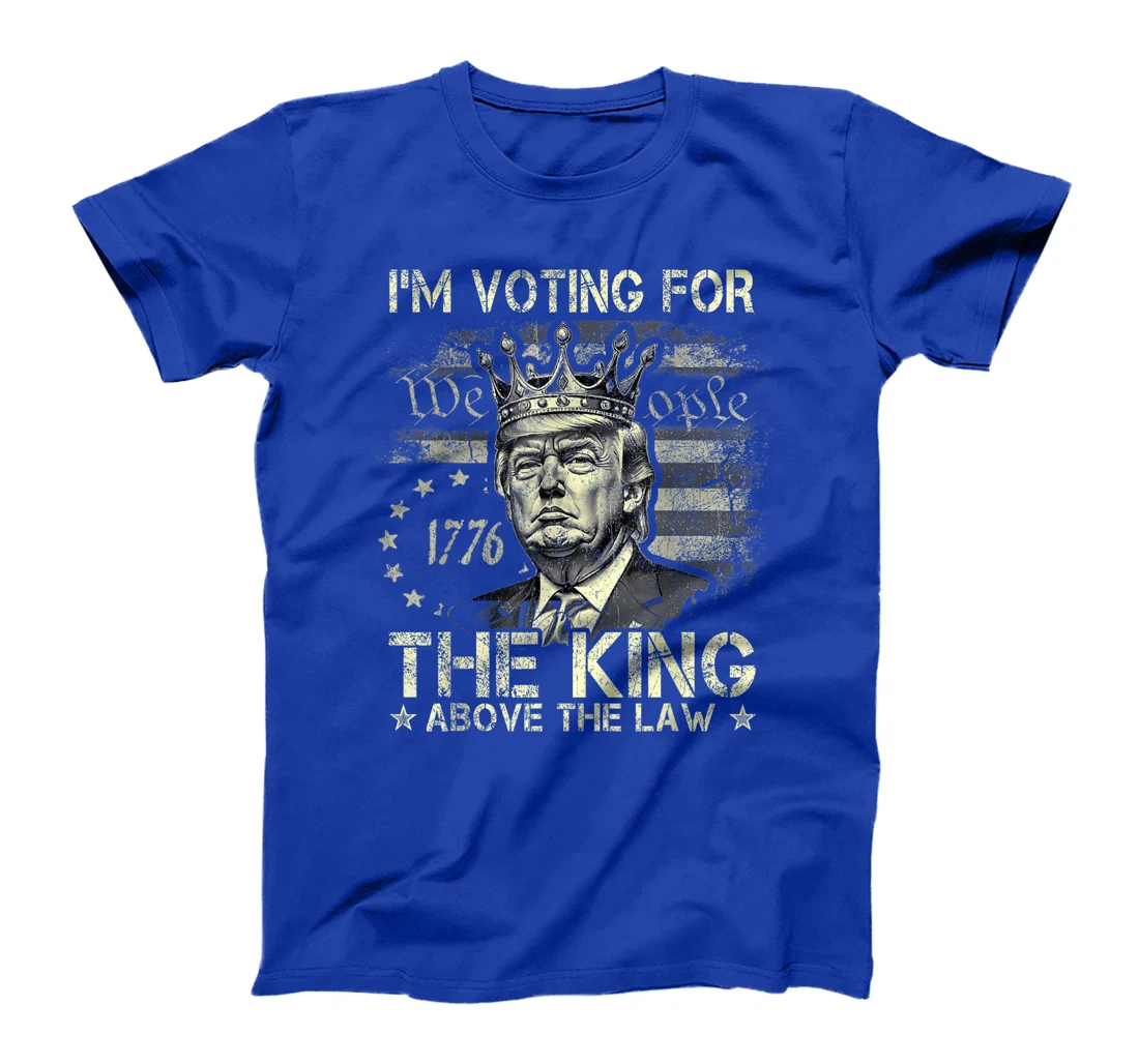 I'm Voting For The King Above The Law Funny Trump 2024 T-Shirt