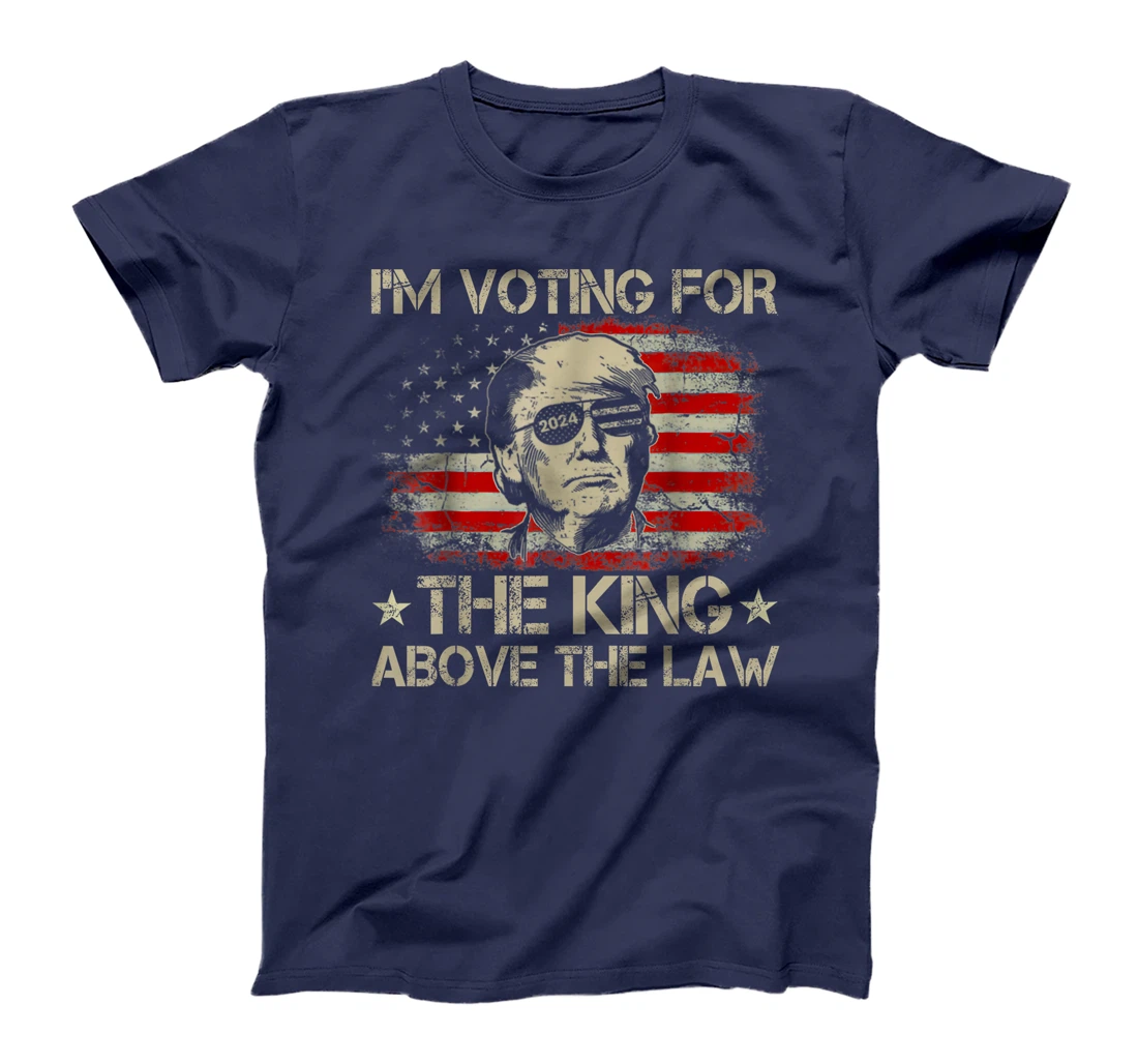 I'm Voting For The King Above The Law Funny Trump Immunity T-Shirt