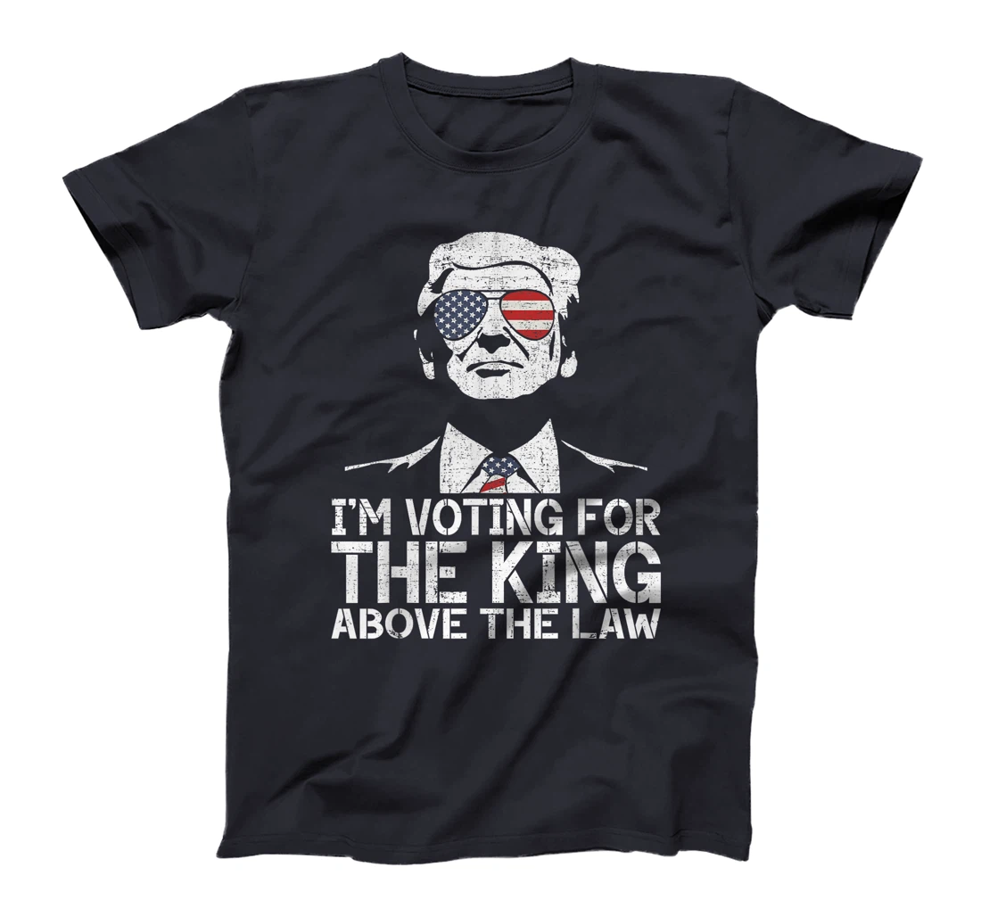 I'm Voting For The King Above The Law Funny Trump Immunity T-Shirt