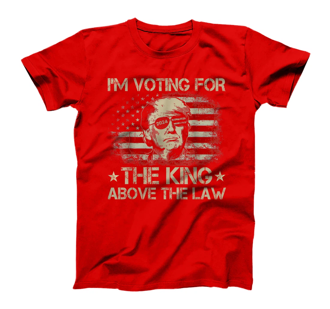 I'm Voting For The King Above The Law Funny Trump Immunity T-Shirt