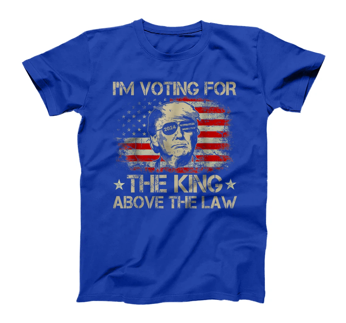 I'm Voting For The King Above The Law Funny Trump Immunity T-Shirt